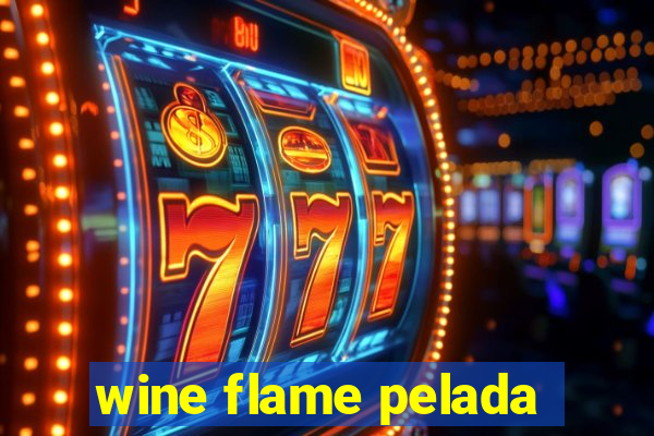 wine flame pelada